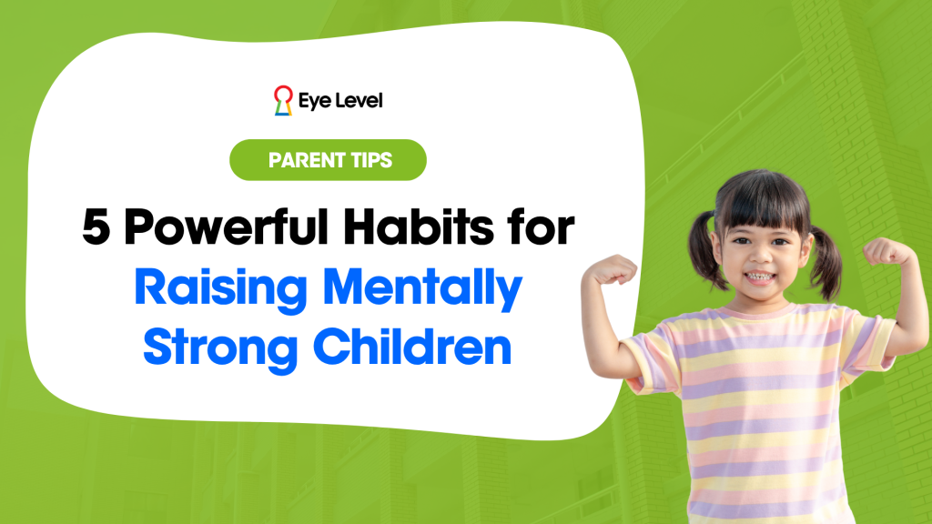 5 Powerful Habits for Raising Mentally Strong Children
